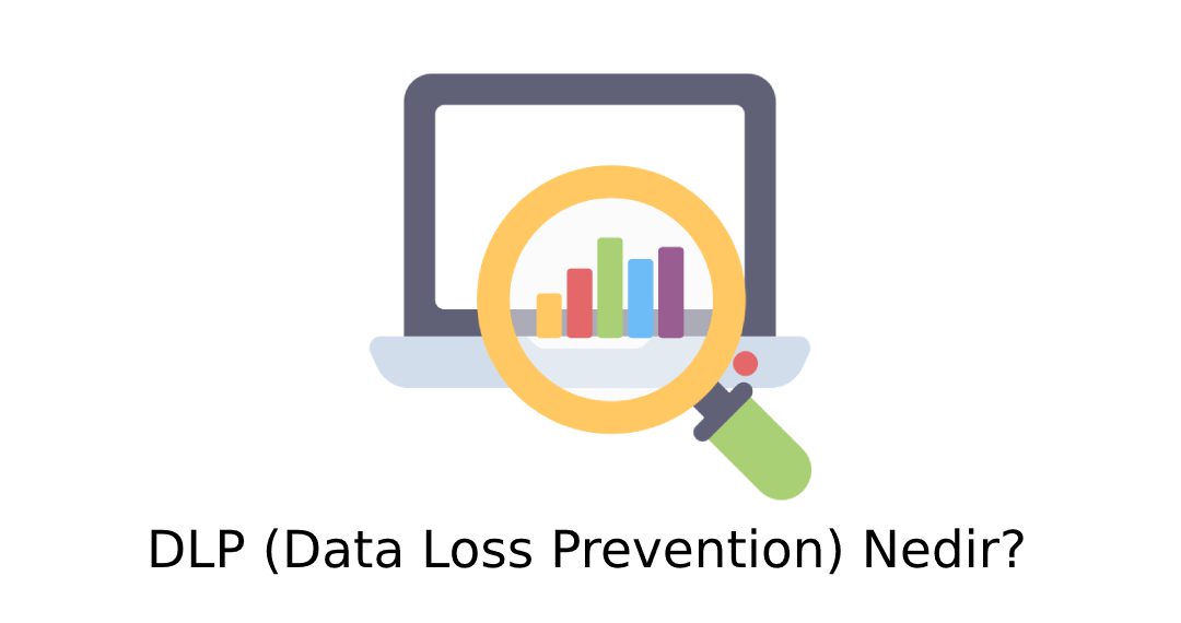 DLP (Data Loss Prevention) Nedir?