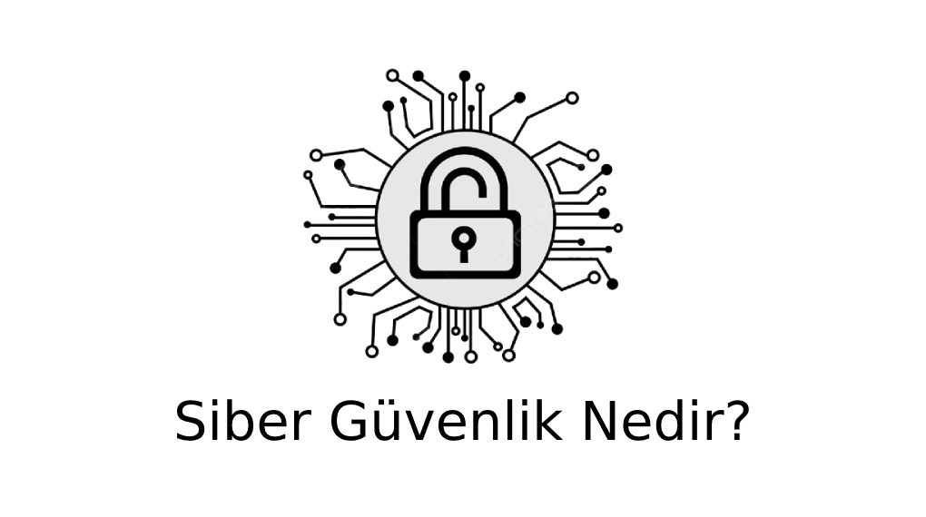 Siber Güvenlik Nedir?