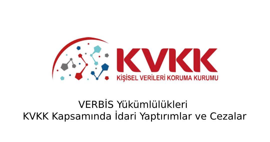 VERBİS Yükümlülükleri: KVKK Kapsamında İdari Yaptırımlar ve Cezalar