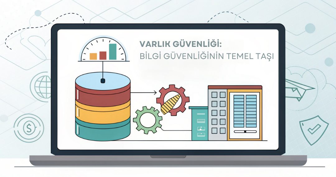 Varlık Güvenliği: Bilgi Güvenliğinin Temel Taşı